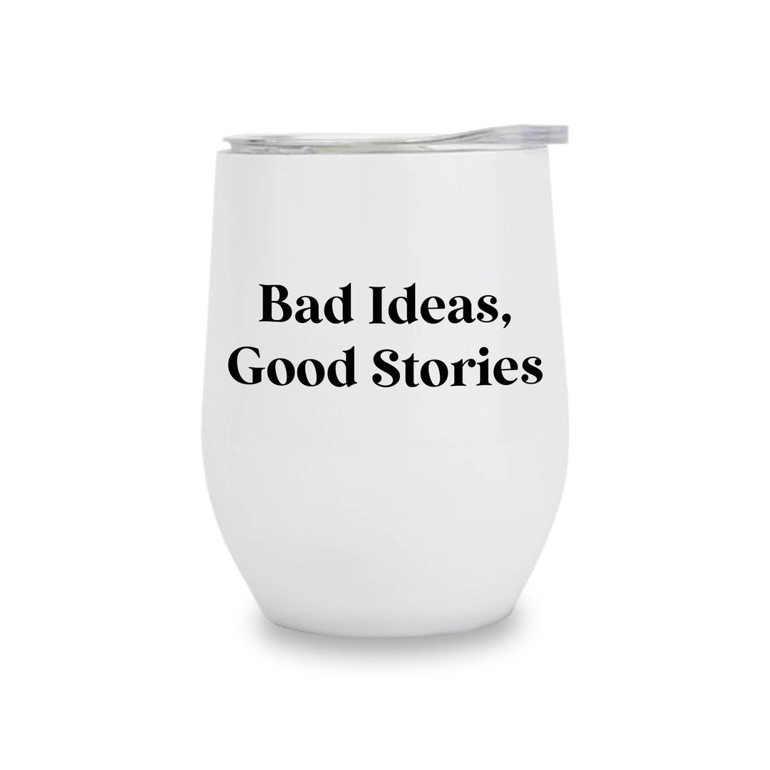 Insulated Wine Tumbler - Bad Ideas, Good Stories